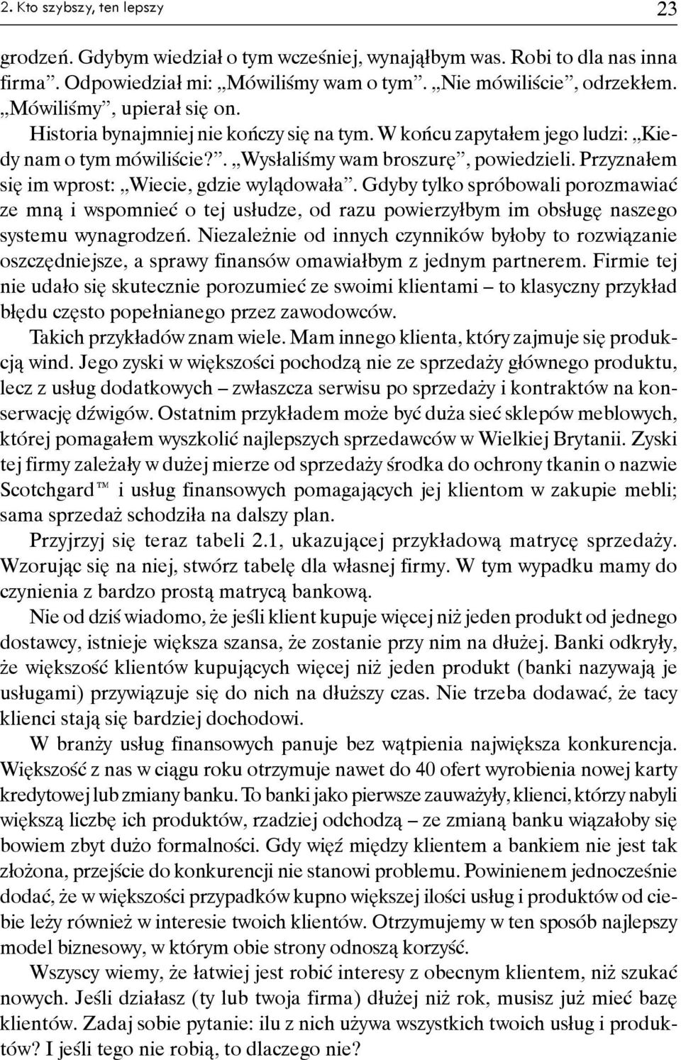Przyznałem się im wprost: Wiecie, gdzie wylądowała. Gdyby tylko spróbowali porozmawiać ze mną i wspomnieć o tej usłudze, od razu powierzyłbym im obsługę naszego systemu wynagrodzeń.