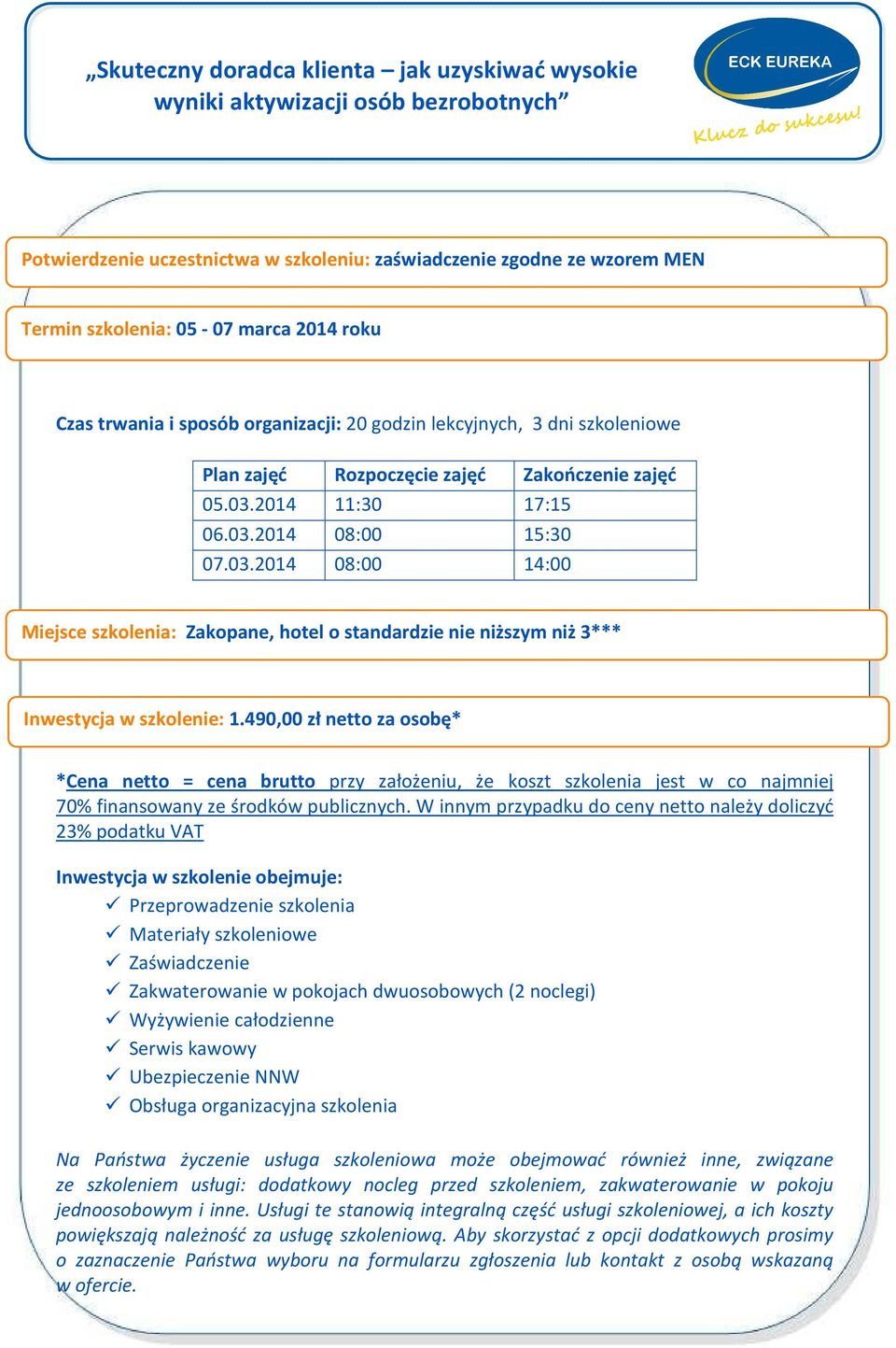 490,00 zł netto za osobę* *Cena netto = cena brutto przy założeniu, że koszt szkolenia jest w co najmniej 70% finansowany ze środków publicznych.