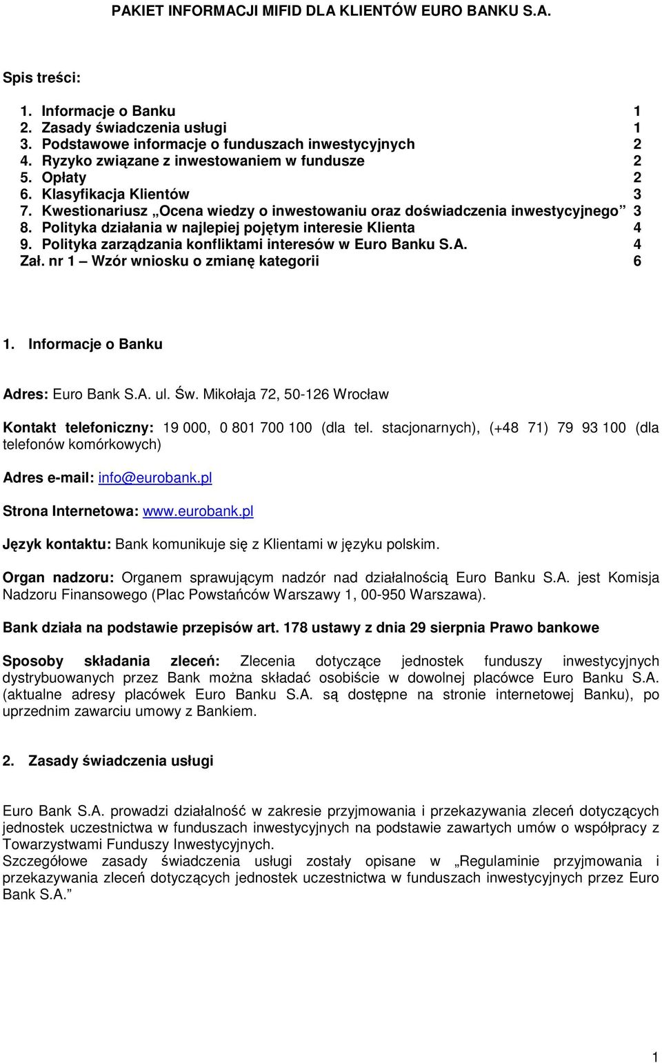 Polityka działania w najlepiej pojętym interesie Klienta 4 9. Polityka zarządzania konfliktami interesów w Euro Banku S.A. 4 Zał. nr 1 Wzór wniosku o zmianę kategorii 6 1.