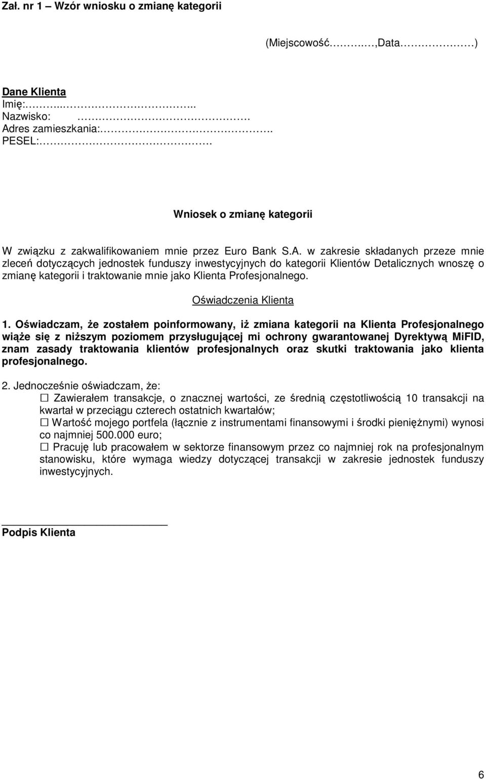 w zakresie składanych przeze mnie zleceń dotyczących jednostek funduszy inwestycyjnych do kategorii Klientów Detalicznych wnoszę o zmianę kategorii i traktowanie mnie jako Klienta Profesjonalnego.