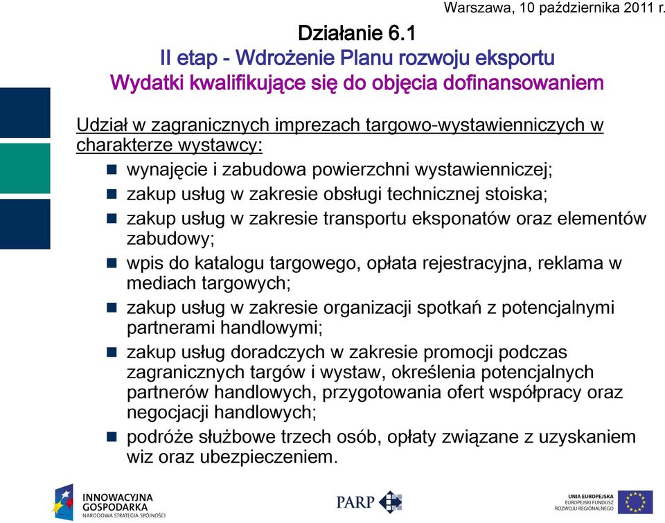 rejestracyjna, reklama w mediach targowych; zakup usług w zakresie organizacji spotkań z potencjalnymi partnerami handlowymi; zakup usług doradczych w zakresie promocji podczas zagranicznych