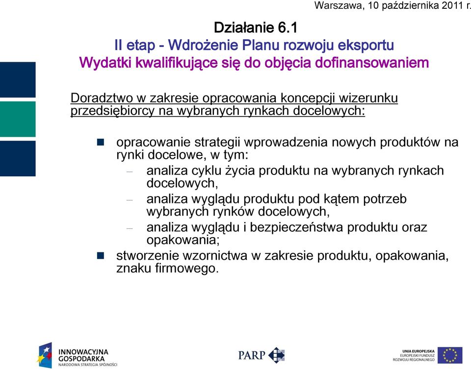 docelowe, w tym: analiza cyklu życia produktu na wybranych rynkach docelowych, analiza wyglądu produktu pod kątem potrzeb wybranych