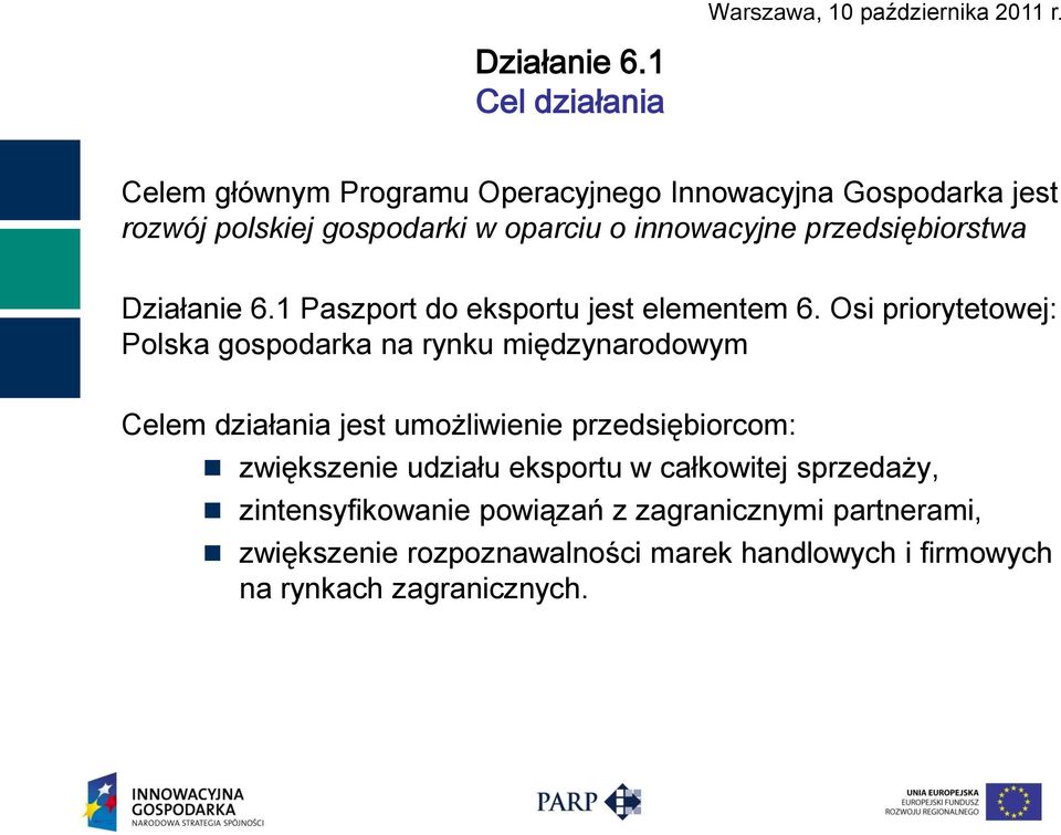 Osi priorytetowej: Polska gospodarka na rynku międzynarodowym Celem działania jest umożliwienie przedsiębiorcom: