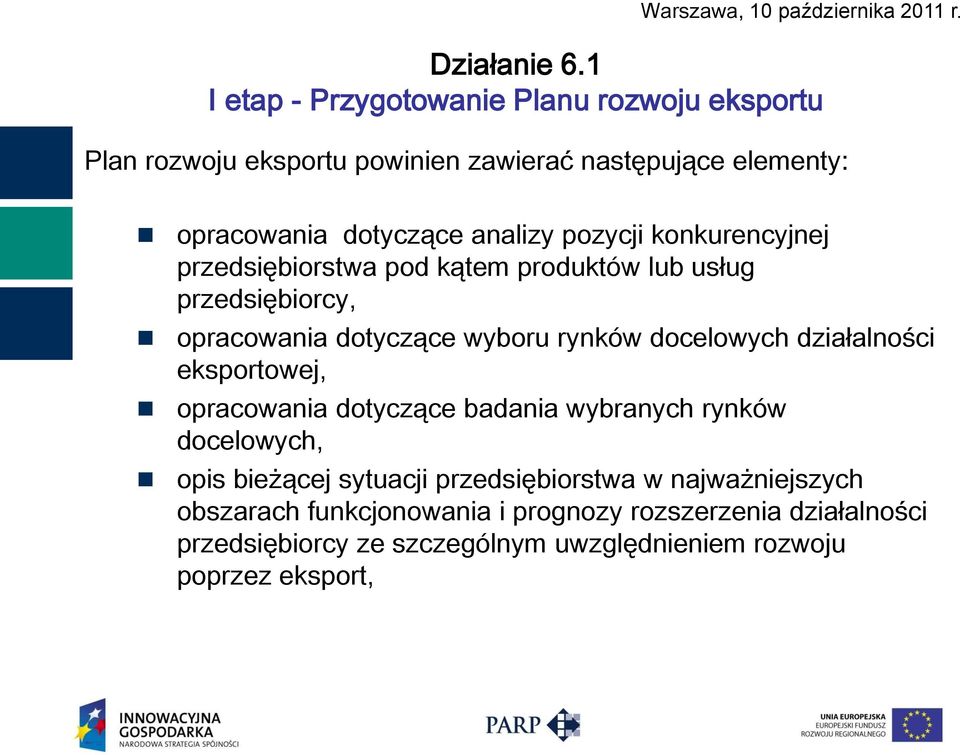 docelowych działalności eksportowej, opracowania dotyczące badania wybranych rynków docelowych, opis bieżącej sytuacji przedsiębiorstwa