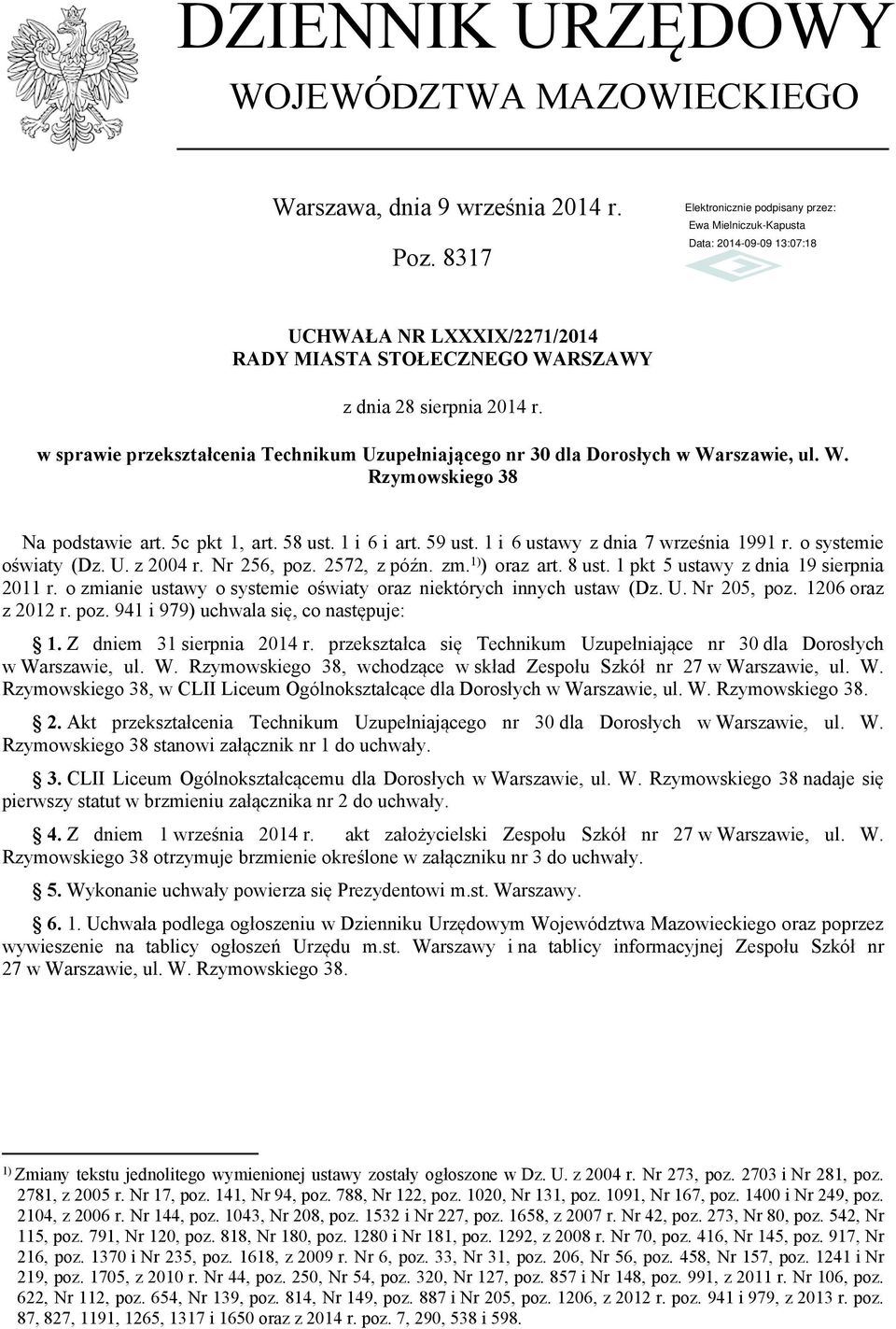 1 i 6 ustawy z dnia 7 września 1991 r. o systemie oświaty (Dz. U. z 2004 r. Nr 256, poz. 2572, z późn. zm. 1) ) oraz art. 8 ust. 1 pkt 5 ustawy z dnia 19 sierpnia 2011 r.