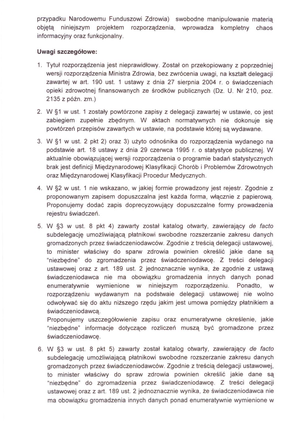 1 ustawy z dnia 27 sierpnia 2004 r. o swiadczeniach opieki zdrowotnej finansowanych ze srodków publicznych (Dz. U. Nr 210, poz. 2135 z pózno zm.) 2. W 1 w ust.