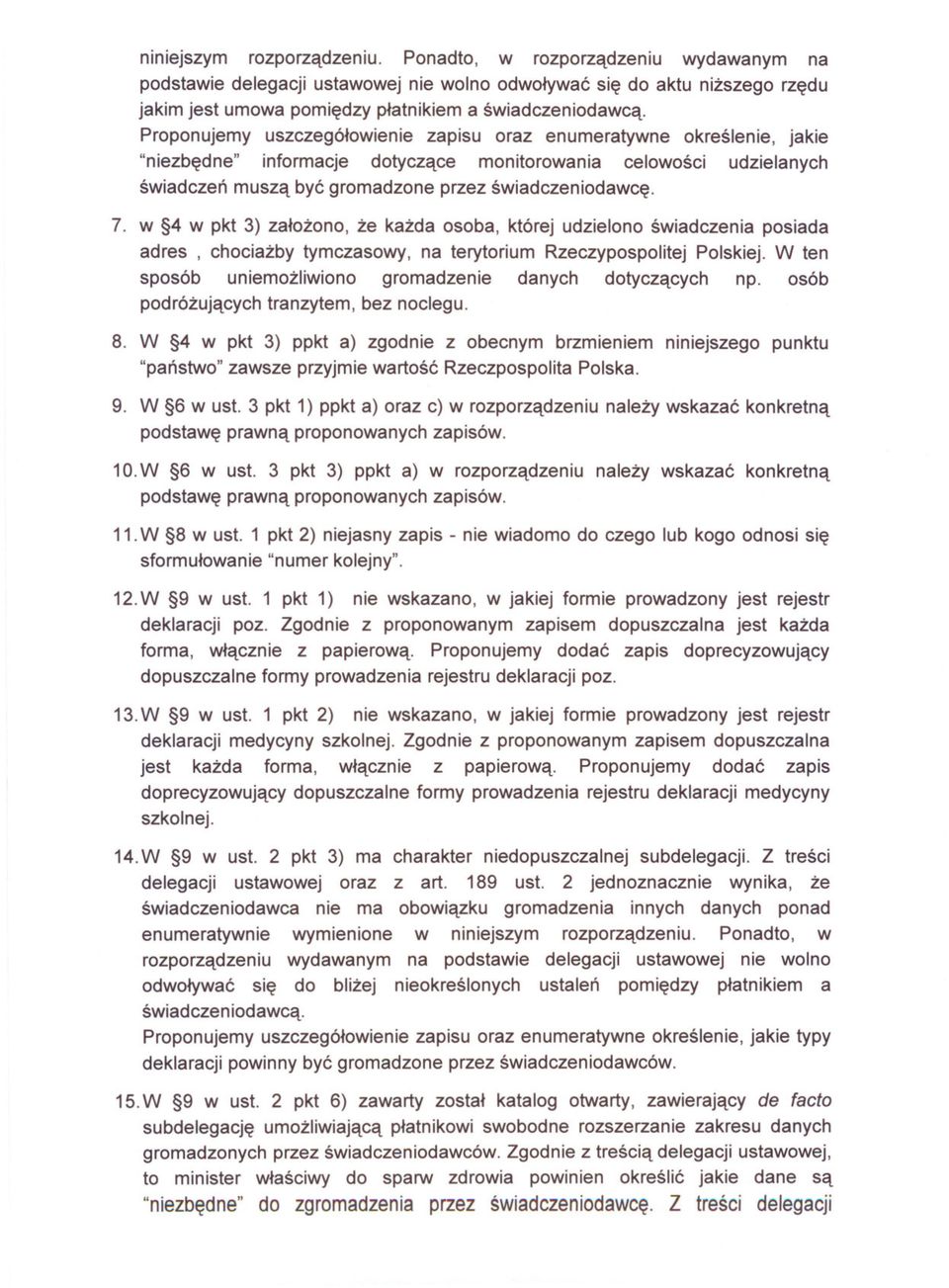 w 4 w pkt 3) zalozono, ze kazda osoba, której udzielono swiadczenia posiada adres, chociazby tymczasowy, na terytorium Rzeczypospolitej Polskiej.