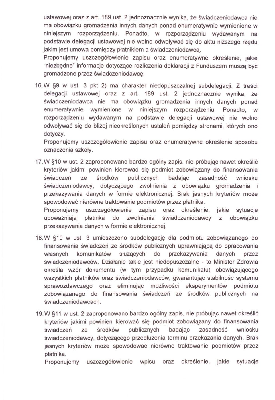 Proponujemy uszczególowienie zapisu oraz enumeratywne okreslenie, jakie "niezbedne" informacje dotyczace rozliczenia deklaracji z Funduszem musza byc gromadzone przez swiadczeniodawce. 16. W 9 w ust.
