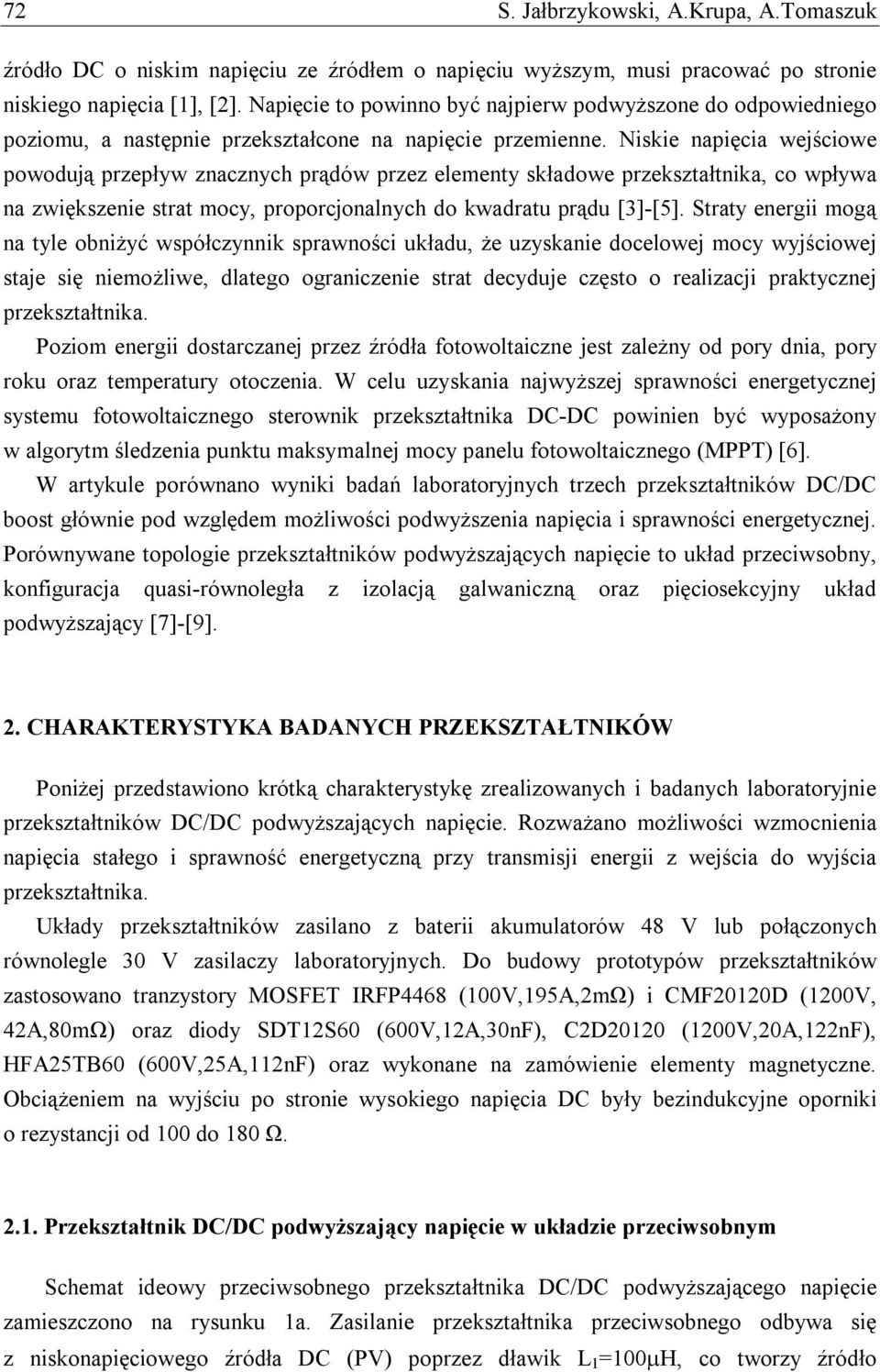 Niskie napięcia wejściowe powodują przepływ znacznych prądów przez elementy składowe przekształtnika, co wpływa na zwiększenie strat mocy, proporcjonalnych do kwadratu prądu [3]-[5].