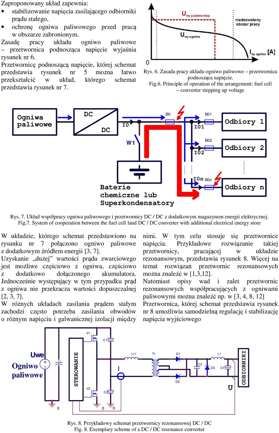 Przetwornicę podnoszącą napięcie, której schemat przedstawia rysunek nr 5 można łatwo przekształcić w układ, którego schemat przedstawia rysunek nr 7. Rys. 6.