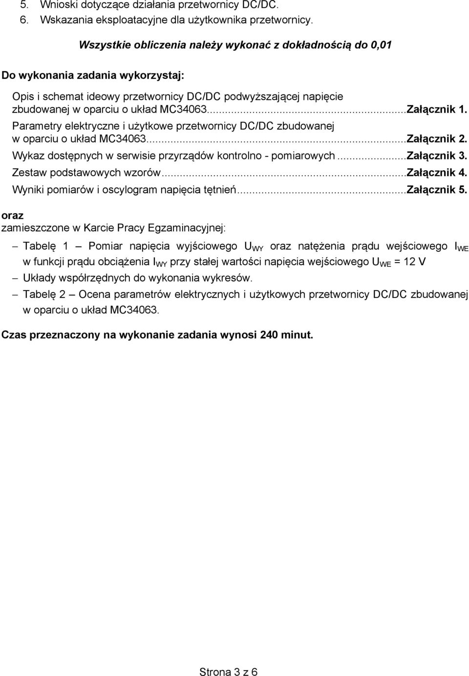 Parametry elektryczne i uytkowe przetwornicy DC/DC zbudowanej w oparciu o ukad MC34063... Zacznik 2. Wykaz dostpnych w serwisie przyrzdów kontrolno - pomiarowych... Zacznik 3.