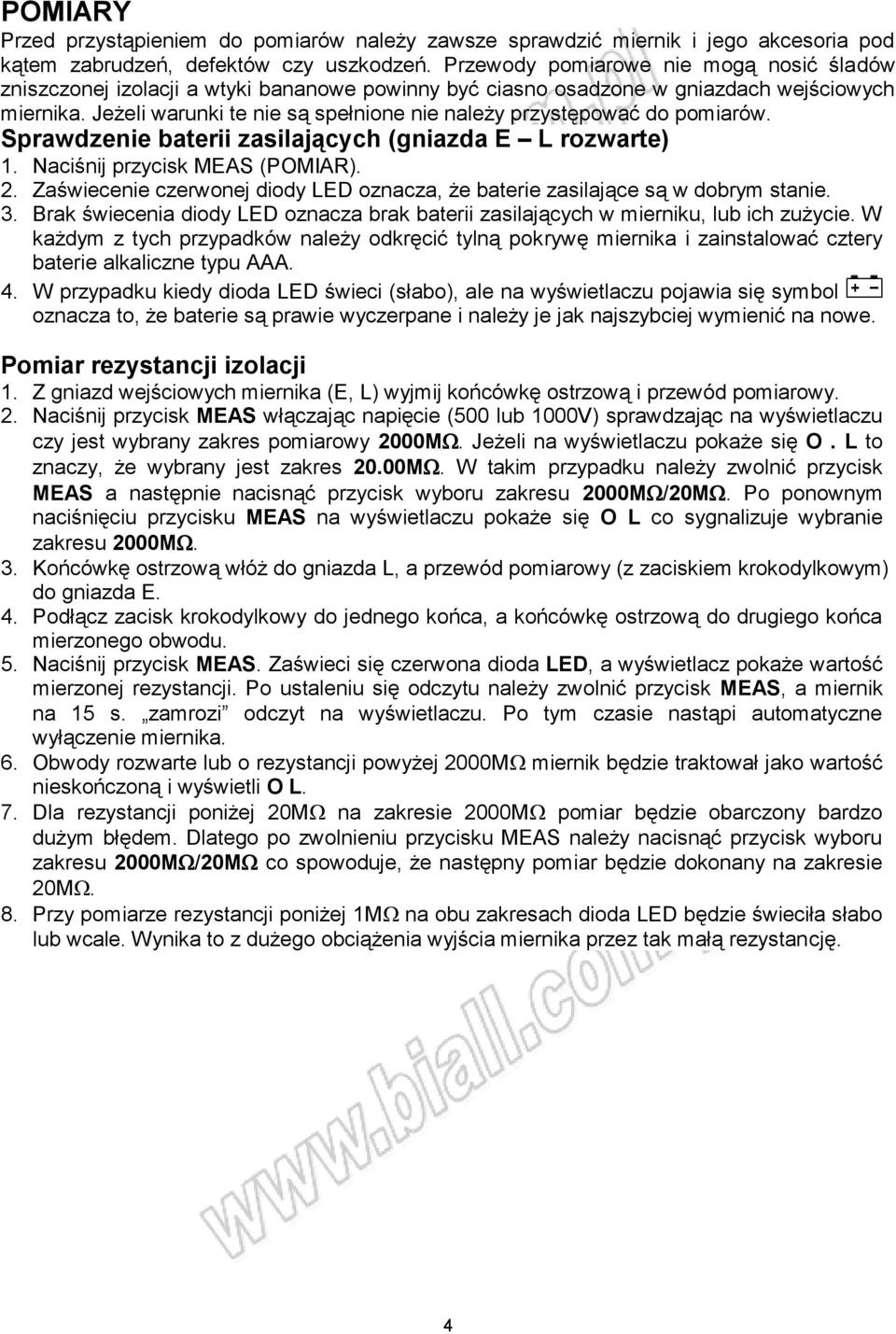 Jeżeli warunki te nie są spełnione nie należy przystępować do pomiarów. Sprawdzenie baterii zasilających (gniazda E L rozwarte) 1. Naciśnij przycisk MEAS (POMIAR). 2.