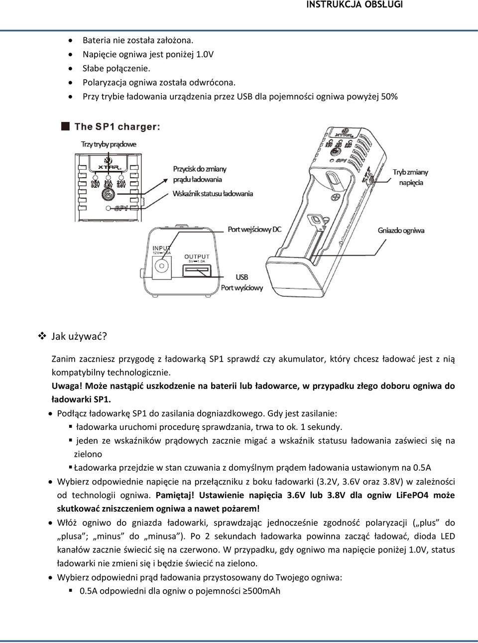 Zanim zaczniesz przygodę z ładowarką SP1 sprawdź czy akumulator, który chcesz ładowad jest z nią kompatybilny technologicznie. Uwaga!