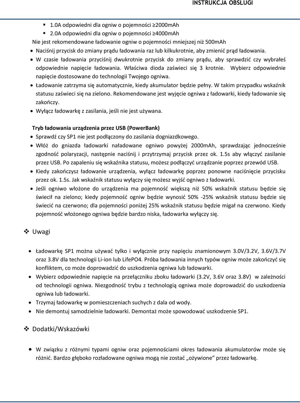 prąd ładowania. W czasie ładowania przyciśnij dwukrotnie przycisk do zmiany prądu, aby sprawdzid czy wybrałeś odpowiednie napięcie ładowania. Właściwa dioda zaświeci się 3 krotnie.