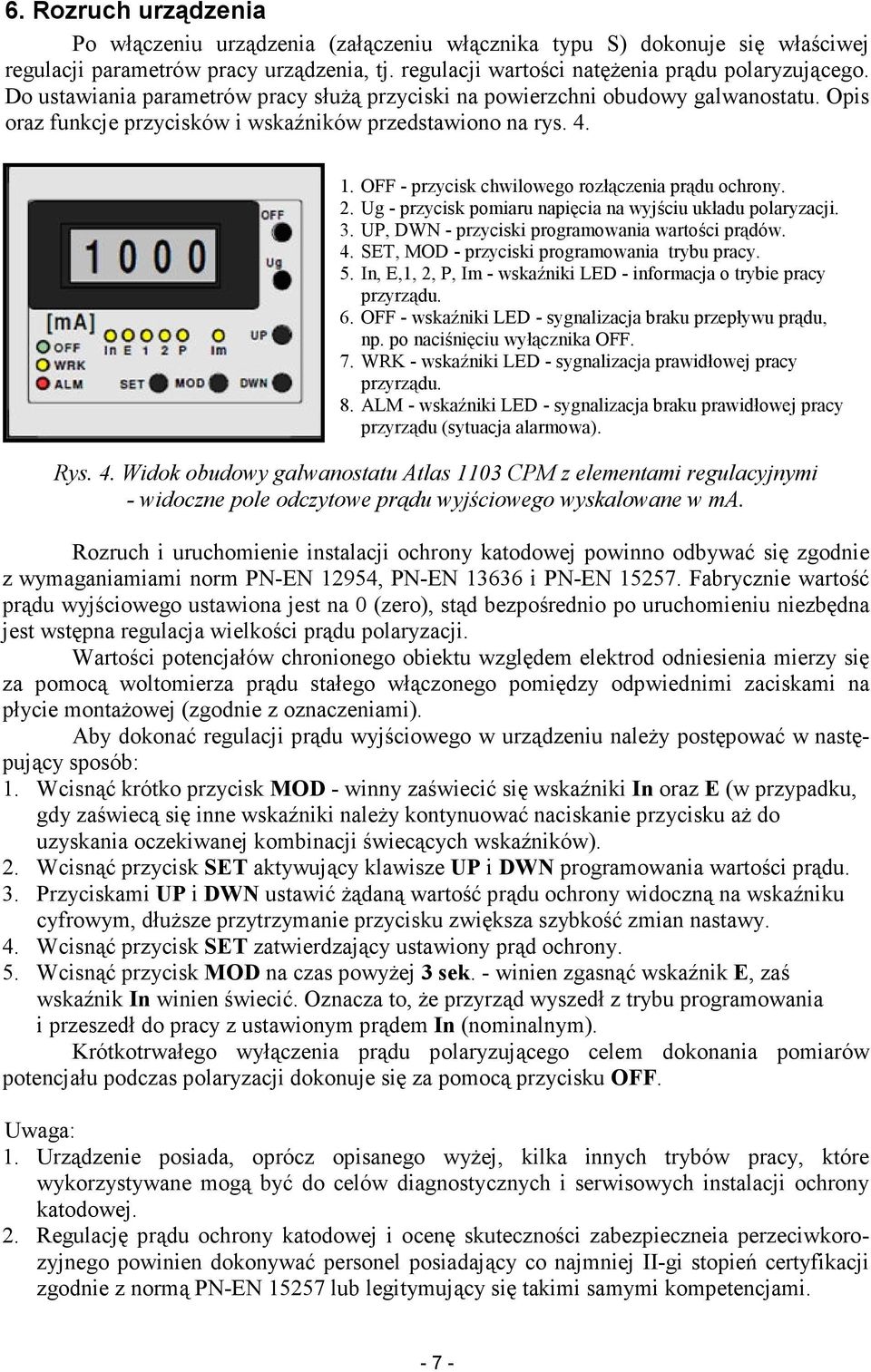 OFF - przycisk chwilowego rozłączenia prądu ochrony. 2. Ug - przycisk pomiaru napięcia na wyjściu układu polaryzacji. 3. UP, DWN - przyciski programowania wartości prądów. 4.