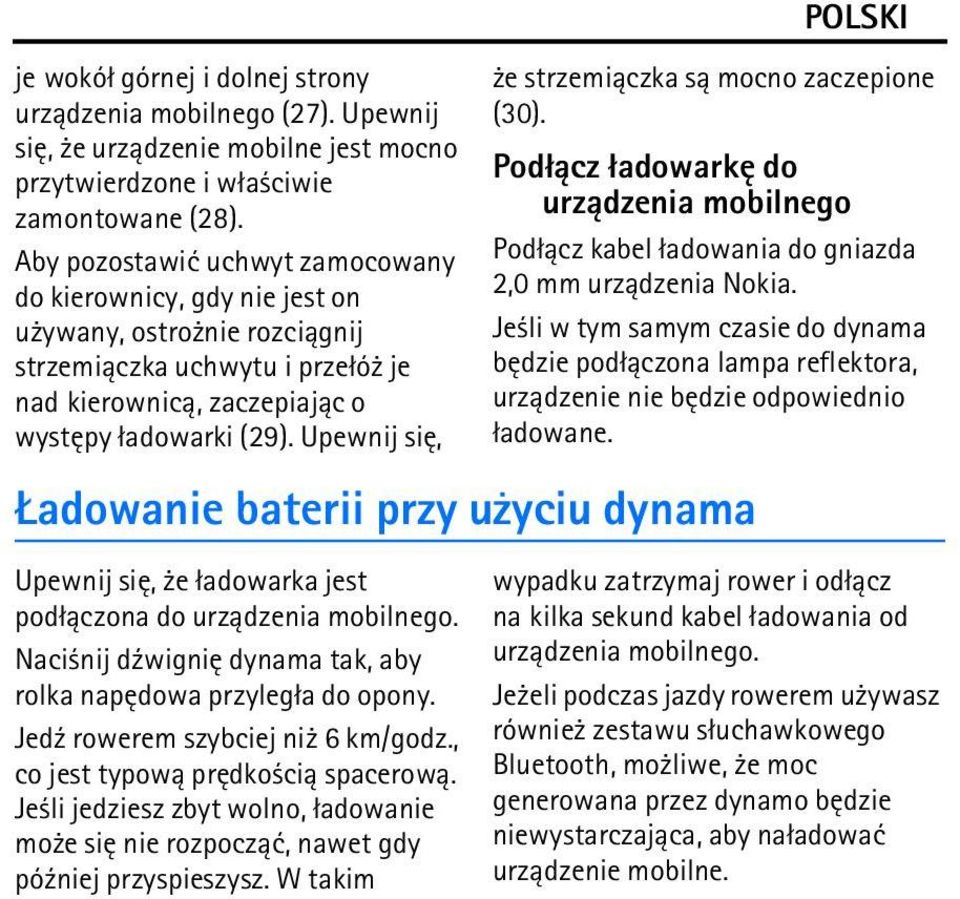 Upewnij siê, POLSKI e strzemi±czka s± mocno zaczepione (30). Pod³±cz ³adowarkê do urz±dzenia mobilnego Pod³±cz kabel ³adowania do gniazda 2,0 mm urz±dzenia Nokia.
