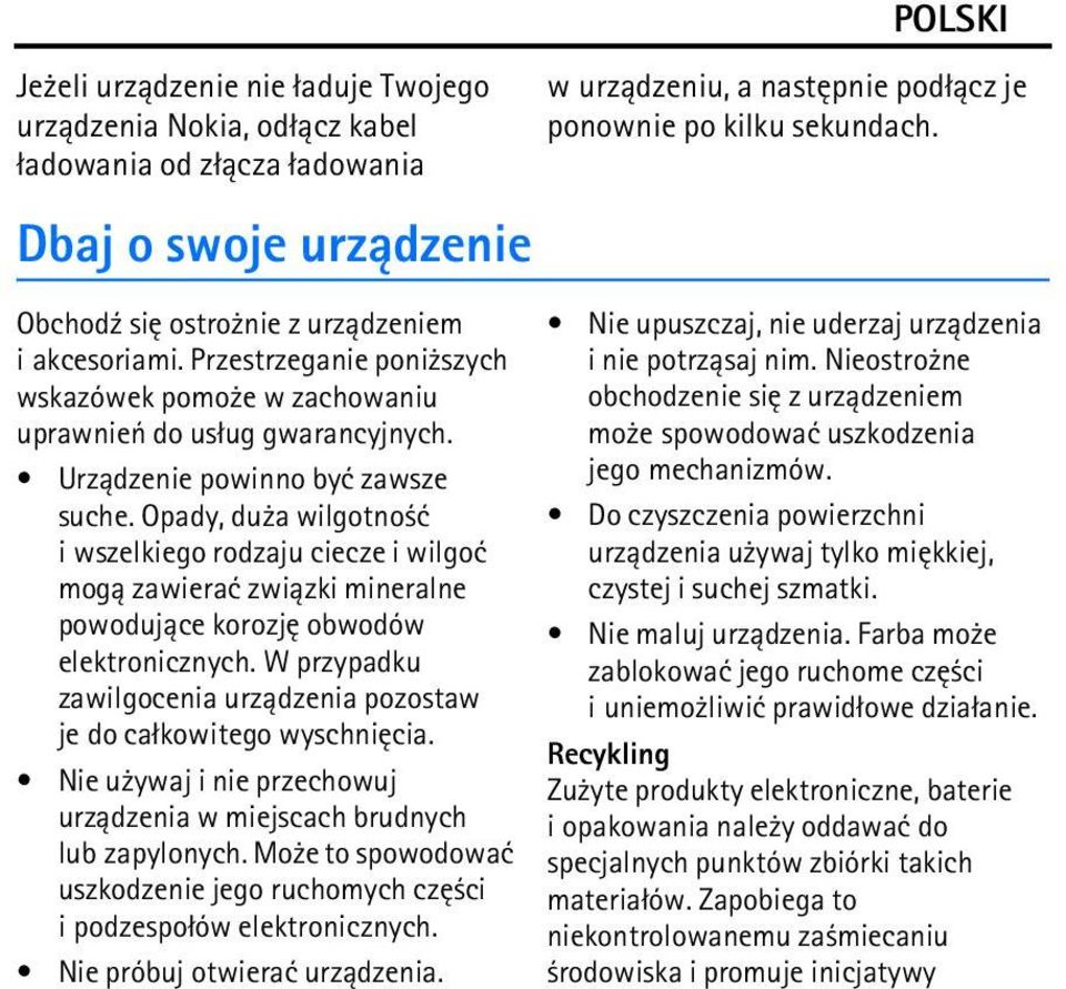 Opady, du a wilgotno æ i wszelkiego rodzaju ciecze i wilgoæ mog± zawieraæ zwi±zki mineralne powoduj±ce korozjê obwodów elektronicznych.