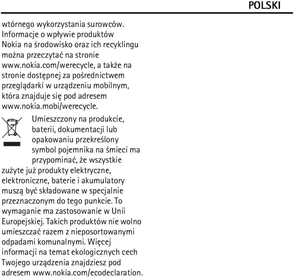 Umieszczony na produkcie, baterii, dokumentacji lub opakowaniu przekre lony symbol pojemnika na mieci ma przypominaæ, e wszystkie zu yte ju produkty elektryczne, elektroniczne, baterie i akumulatory