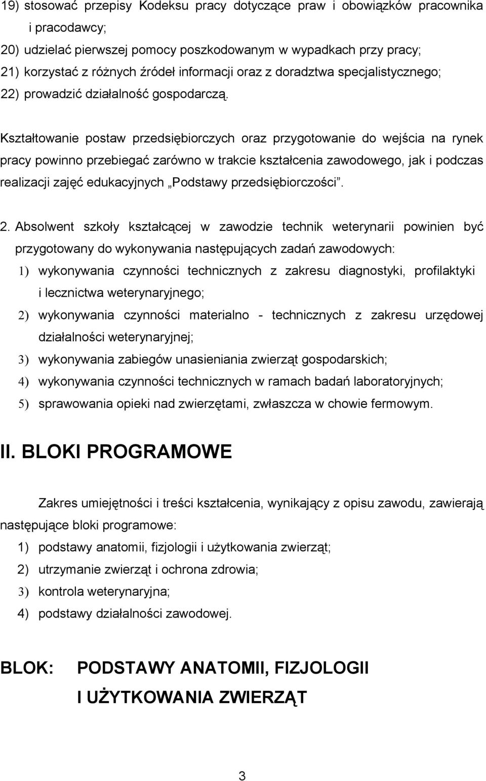 Kształtowanie postaw przedsiębiorczych oraz przygotowanie do wejścia na rynek pracy powinno przebiegać zarówno w trakcie kształcenia zawodowego, jak i podczas realizacji zajęć edukacyjnych Podstawy