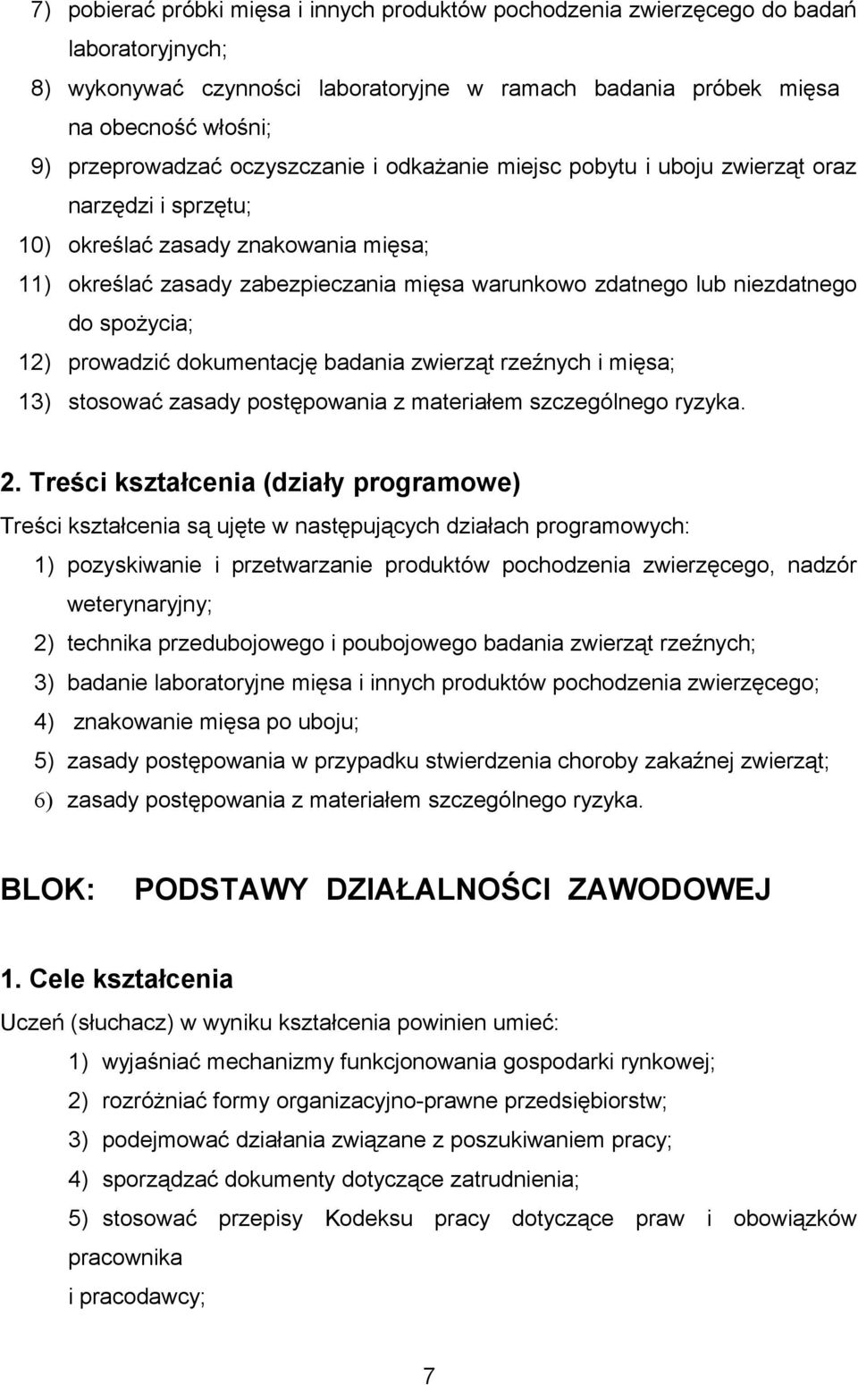 spożycia; 12) prowadzić dokumentację badania zwierząt rzeźnych i mięsa; 13) stosować zasady postępowania z materiałem szczególnego ryzyka. 2.