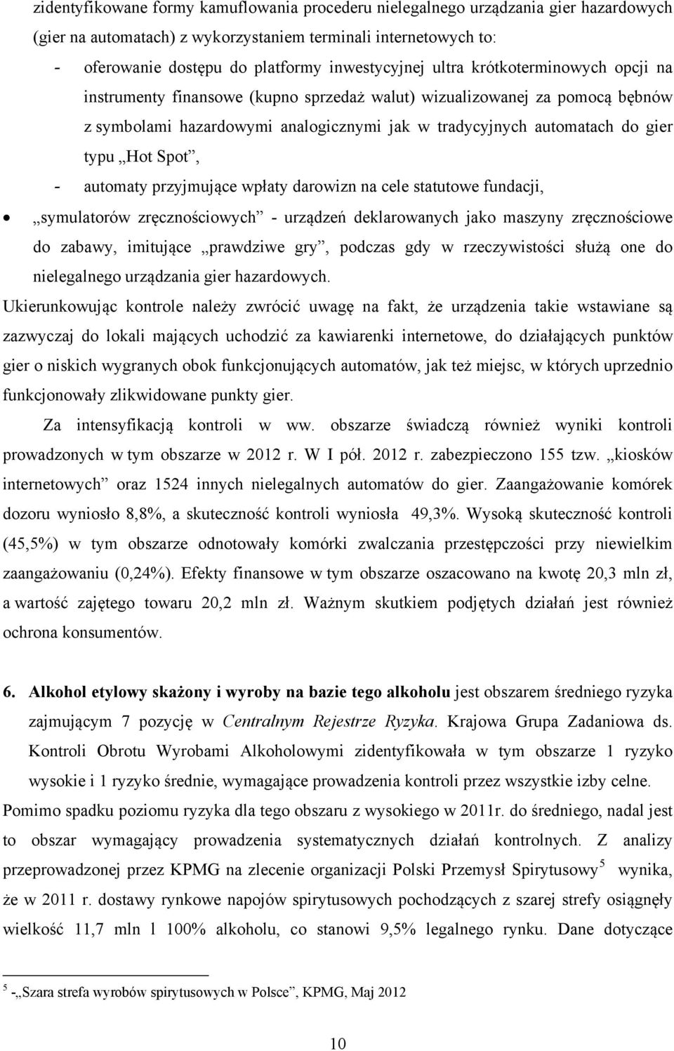 Spot, - automaty przyjmujące wpłaty darowizn na cele statutowe fundacji, symulatorów zręcznościowych - urządzeń deklarowanych jako maszyny zręcznościowe do zabawy, imitujące prawdziwe gry, podczas