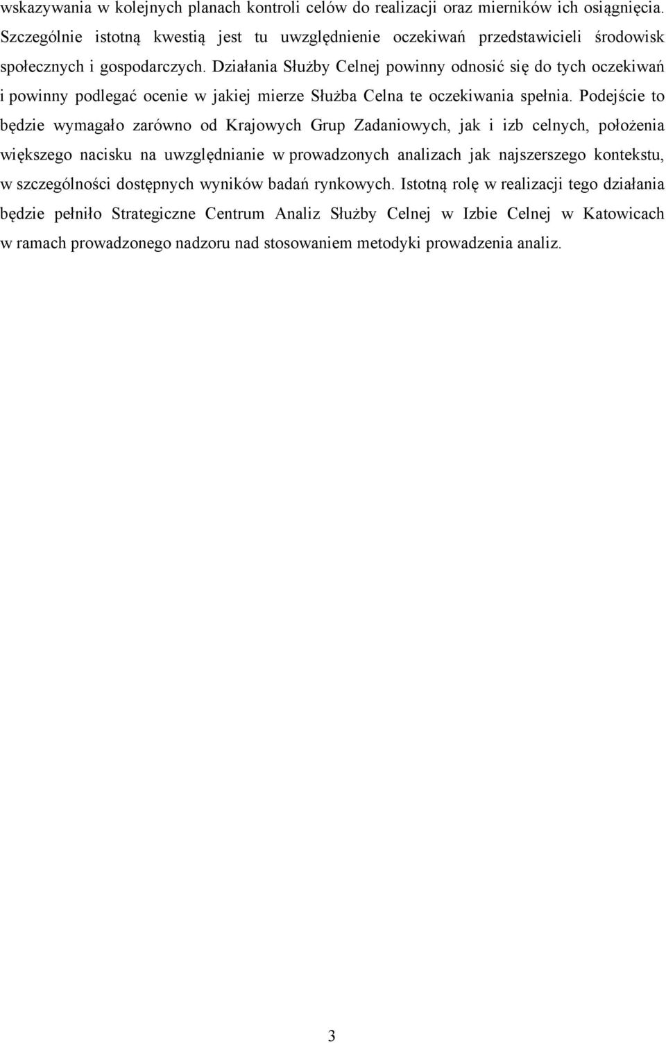 Działania Służby Celnej powinny odnosić się do tych oczekiwań i powinny podlegać ocenie w jakiej mierze Służba Celna te oczekiwania spełnia.