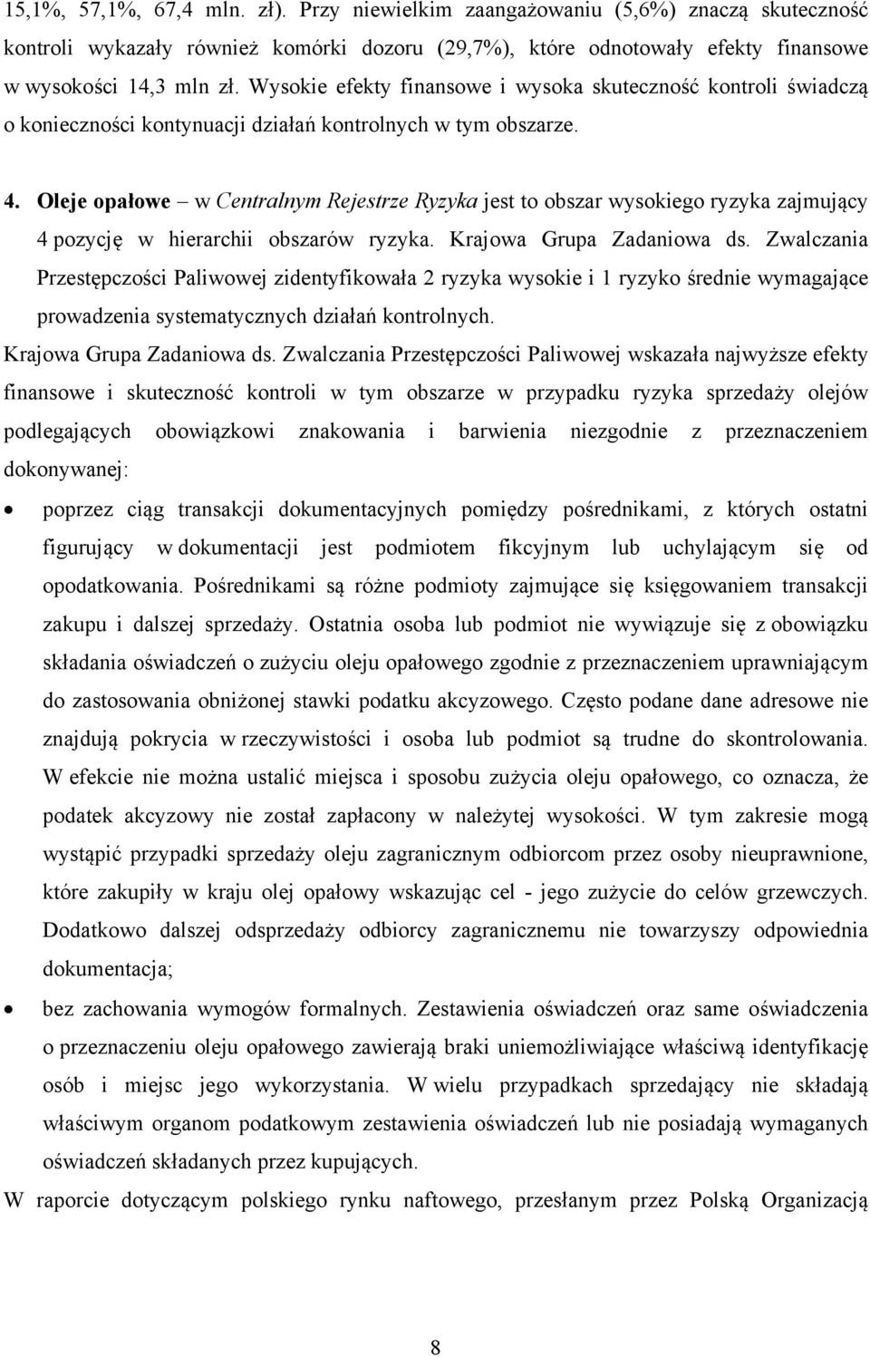 Oleje opałowe w Centralnym Rejestrze Ryzyka jest to obszar wysokiego ryzyka zajmujący 4 pozycję w hierarchii obszarów ryzyka. Krajowa Grupa Zadaniowa ds.