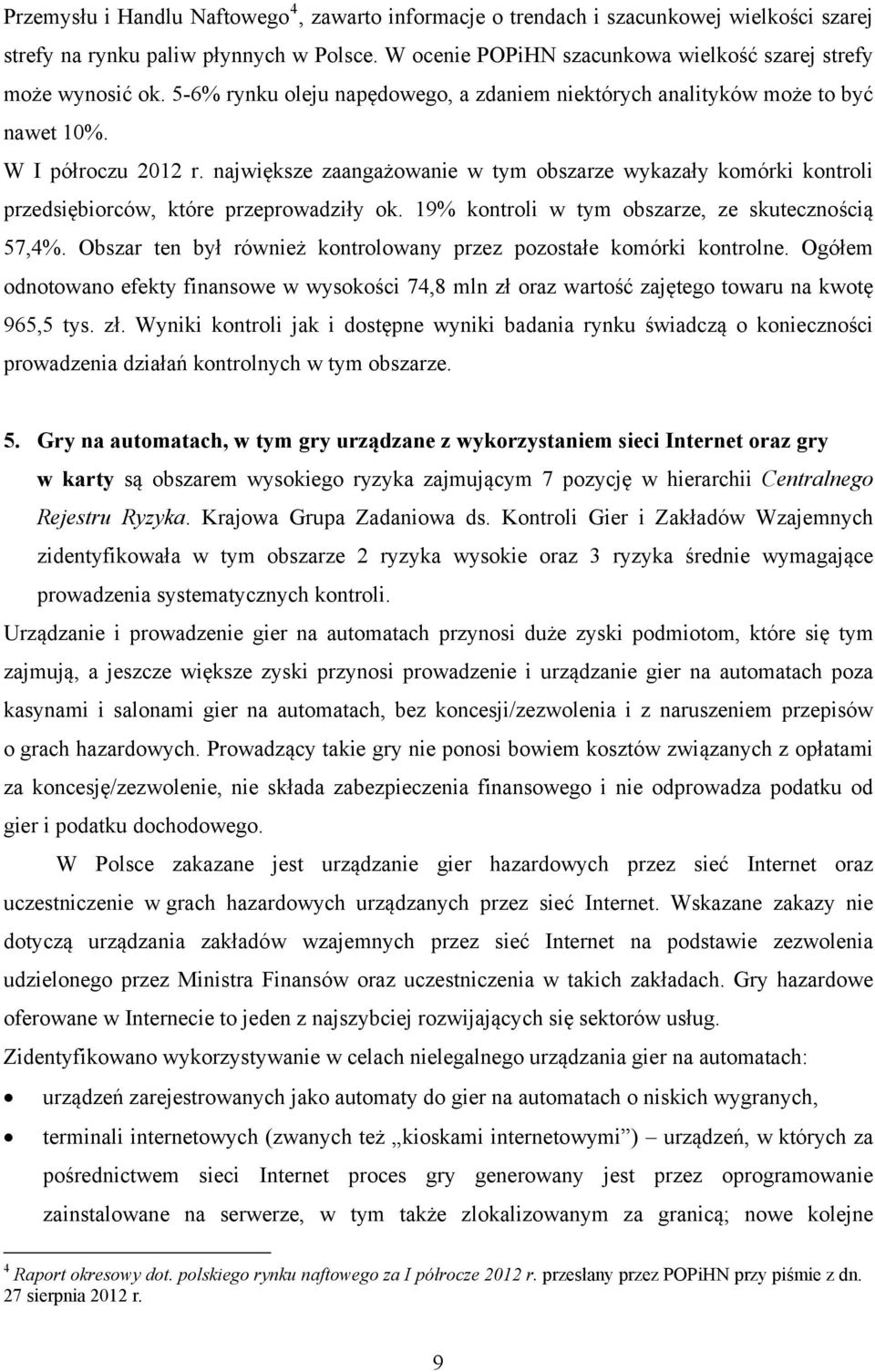 największe zaangażowanie w tym obszarze wykazały komórki kontroli przedsiębiorców, które przeprowadziły ok. 19% kontroli w tym obszarze, ze skutecznością 57,4%.