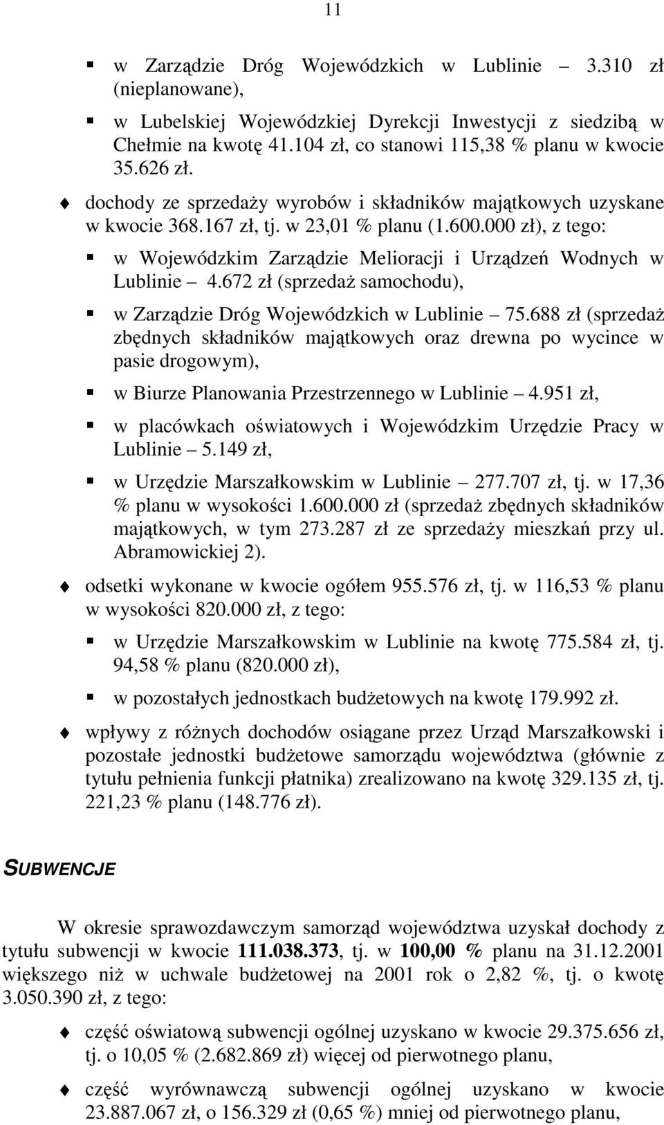 000 zł), z tego: w Wojewódzkim Zarządzie Melioracji i Urządzeń Wodnych w Lublinie 4.672 zł (sprzedaŝ samochodu), w Zarządzie Dróg Wojewódzkich w Lublinie 75.