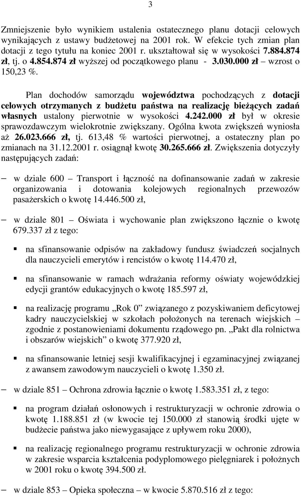 Plan dochodów samorządu województwa pochodzących z dotacji celowych otrzymanych z budŝetu państwa na realizację bieŝących zadań własnych ustalony pierwotnie w wysokości 4.242.