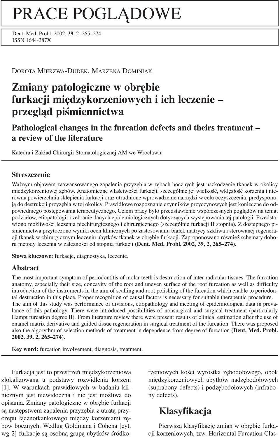 furcation defects and theirs treatment a review of the literature Katedra i Zakład Chirurgii Stomatologicznej AM we Wrocławiu Streszczenie Ważnym objawem zaawansowanego zapalenia przyzębia w zębach
