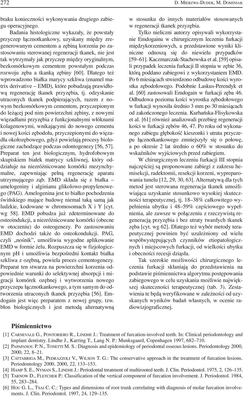 jak przyczep między oryginalnym, bezkomórkowym cementem powstałym podczas rozwoju zęba a tkanką zębiny [60].
