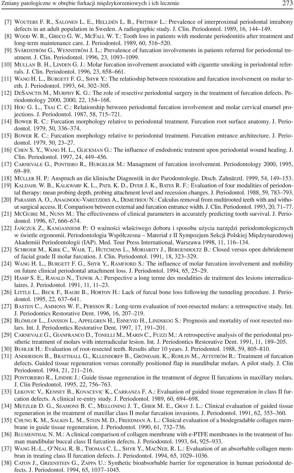 : Tooth loss in patients with moderate periodontitis after treatment and long term maintenance care. J. Periodontol. 1989, 60, 516 520. [9] SVÄRDSTRÖM G., WENNSTRÖM J. L.