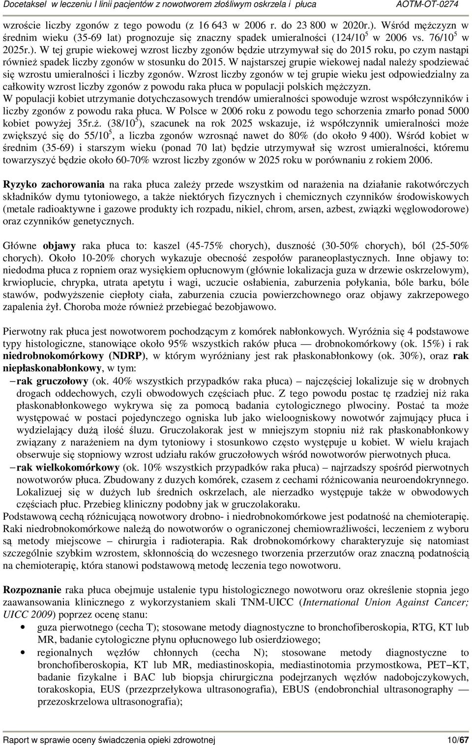 W najstarszej grupie wiekowej nadal naleŝy spodziewać się wzrostu umieralności i liczby zgonów.