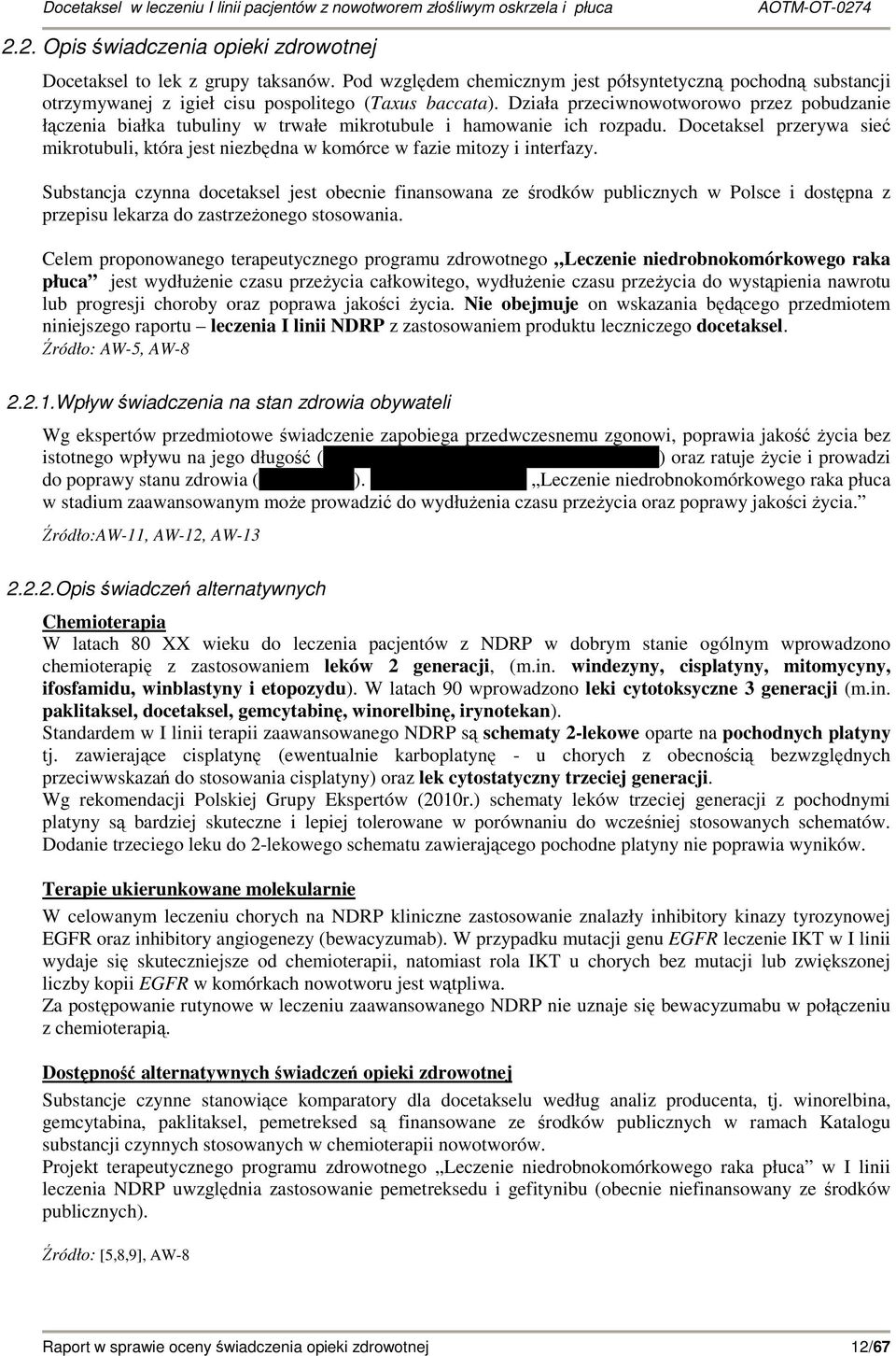 Docetaksel przerywa sieć mikrotubuli, która jest niezbędna w komórce w fazie mitozy i interfazy.