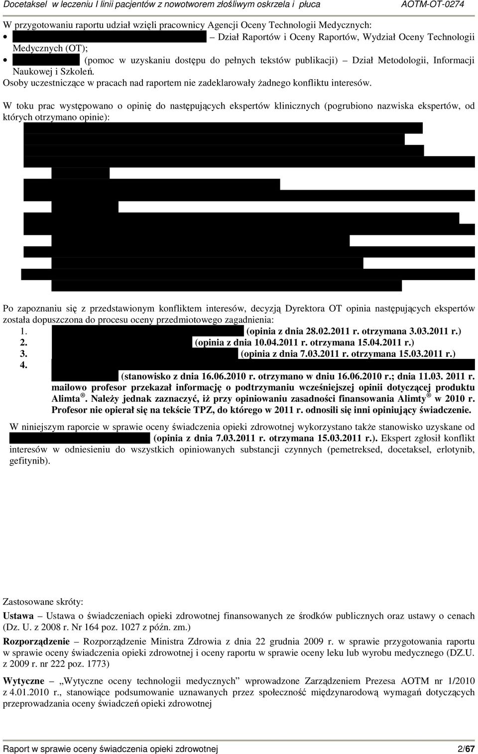 W toku prac występowano o opinię do następujących ekspertów klinicznych (pogrubiono nazwiska ekspertów, od których otrzymano opinie): Po zapoznaniu się z przedstawionym konfliktem interesów, decyzją