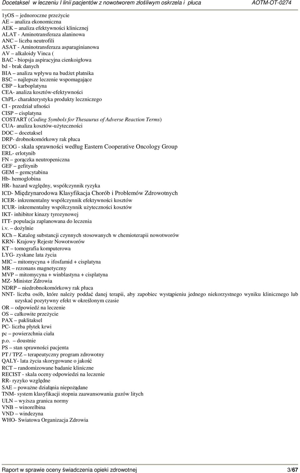 charakterystyka produkty leczniczego CI - przedział ufności CISP cisplatyna COSTART (Coding Symbols for Thesaurus of Adverse Reaction Terms) CUA- analiza kosztów-uŝyteczności DOC docetaksel DRP-