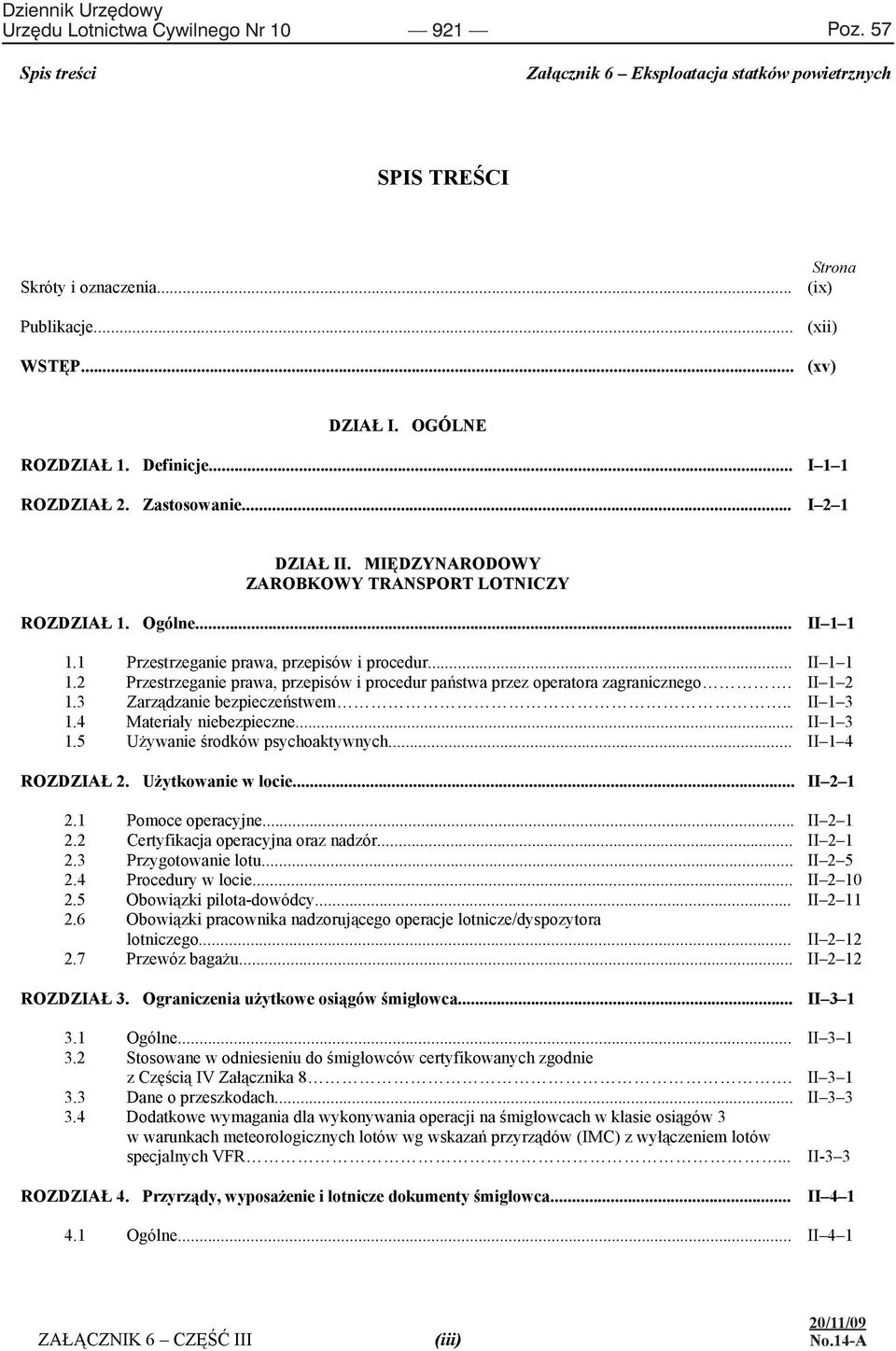 OGÓLNE (ix) Publikacje... ROZDZIA 1. Definicje... (xii) I 1 1 WST P... ROZDZIA 2. Zastosowanie... (xv) I 2 1 DZIA DZIA II. MI DZYNARODOWY I. OGÓLNE ZAROBKOWY TRANSPORT LOTNICZY ROZDZIA 1. Definicje... I 1 1 ROZDZIA 1.