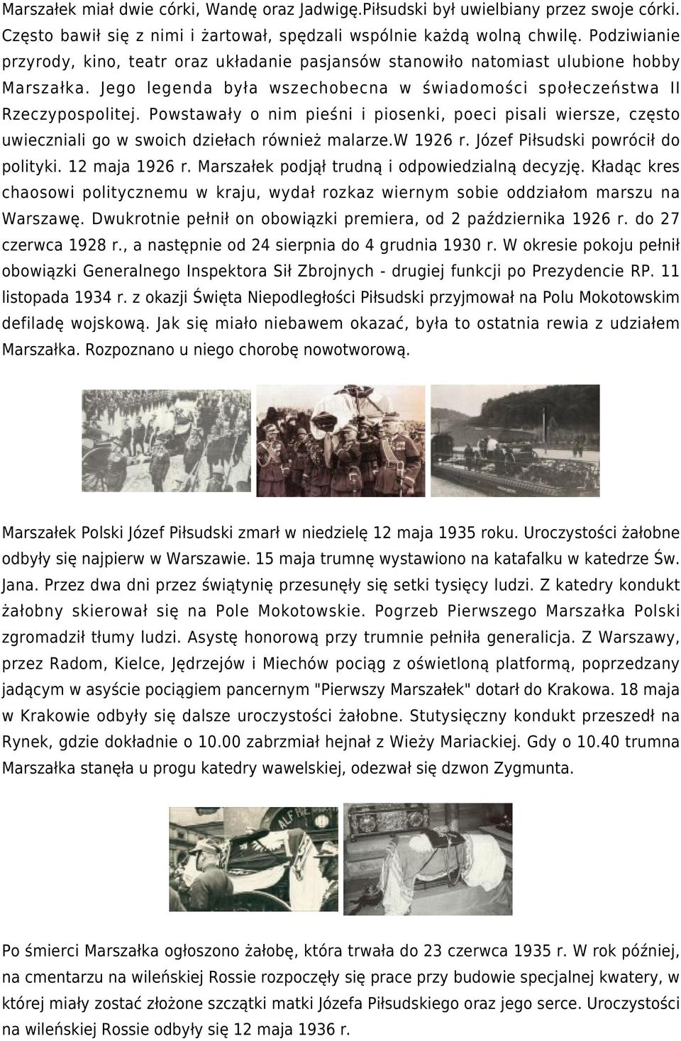 Powstawały o nim pieśni i piosenki, poeci pisali wiersze, często uwieczniali go w swoich dziełach również malarze.w 1926 r. Józef Piłsudski powrócił do polityki. 12 maja 1926 r.