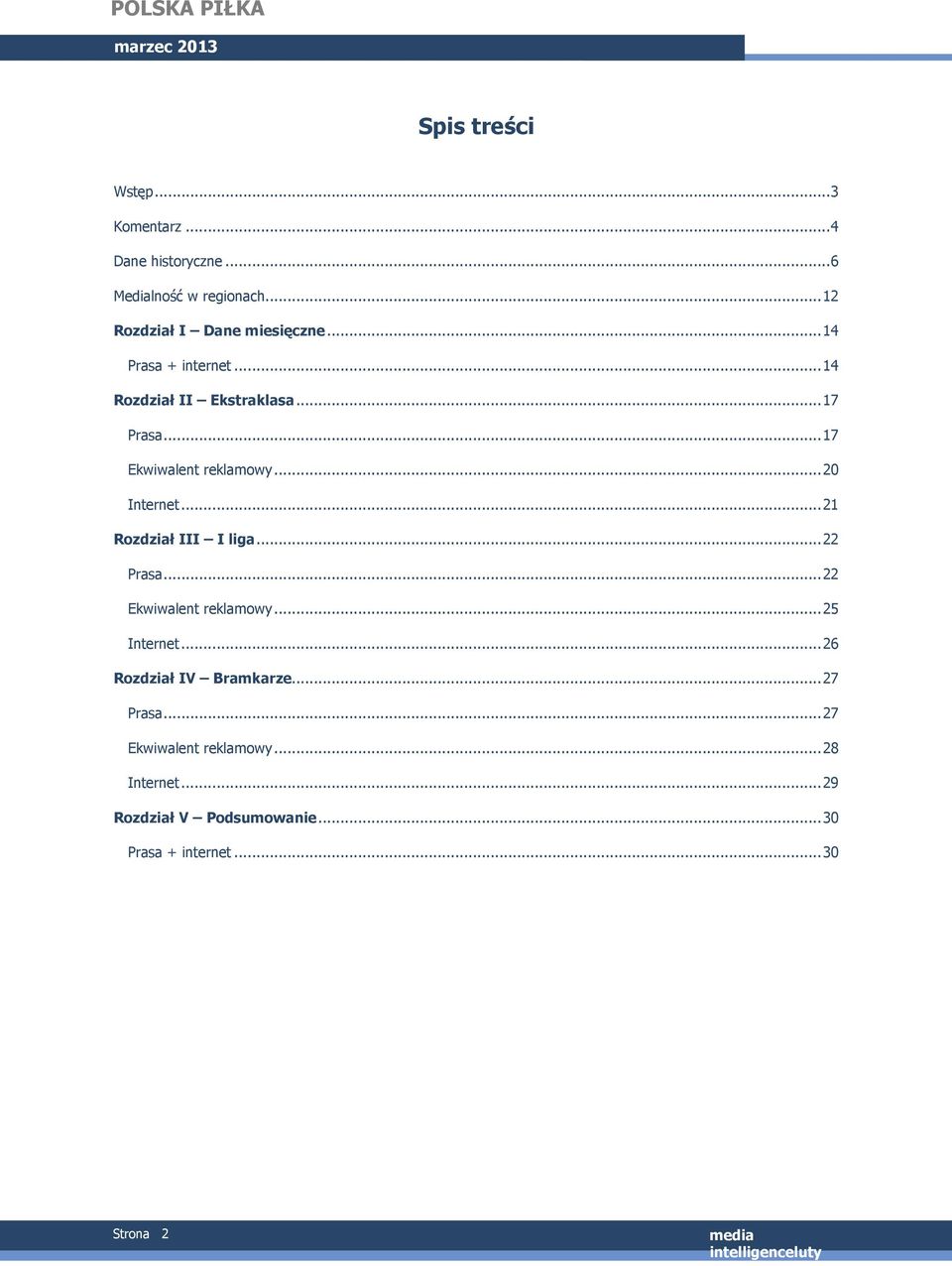 ..17 Ekwiwalent reklamowy...20 Internet...21 Rozdział III I liga...22 Prasa...22 Ekwiwalent reklamowy.