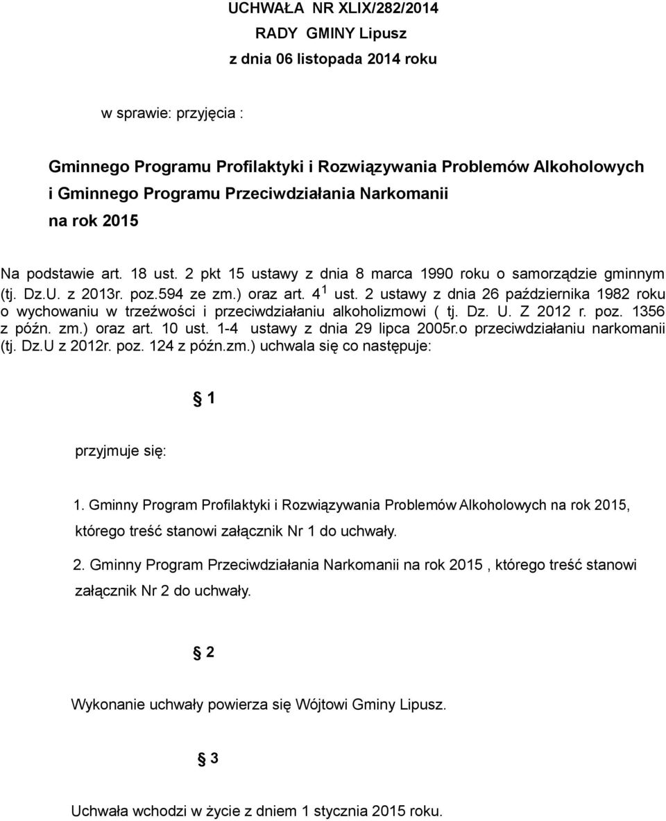 2 ustawy z dnia 26 października 1982 roku o wychowaniu w trzeźwości i przeciwdziałaniu alkoholizmowi ( tj. Dz. U. Z 2012 r. poz. 1356 z późn. zm.) oraz art. 10 ust. 1-4 ustawy z dnia 29 lipca 2005r.