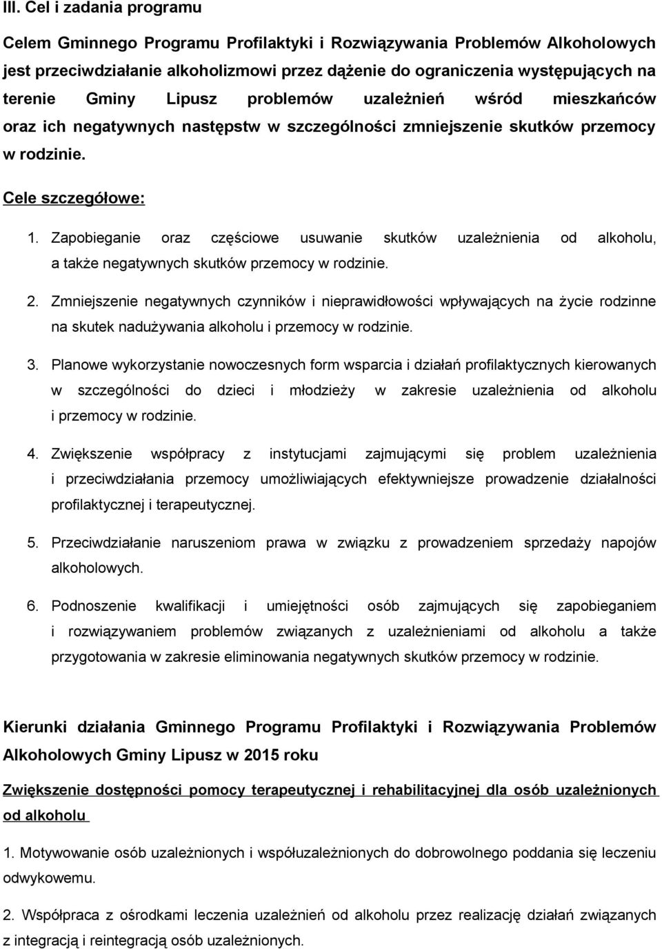 Zapobieganie oraz częściowe usuwanie skutków uzależnienia od alkoholu, a także negatywnych skutków przemocy w rodzinie. 2.