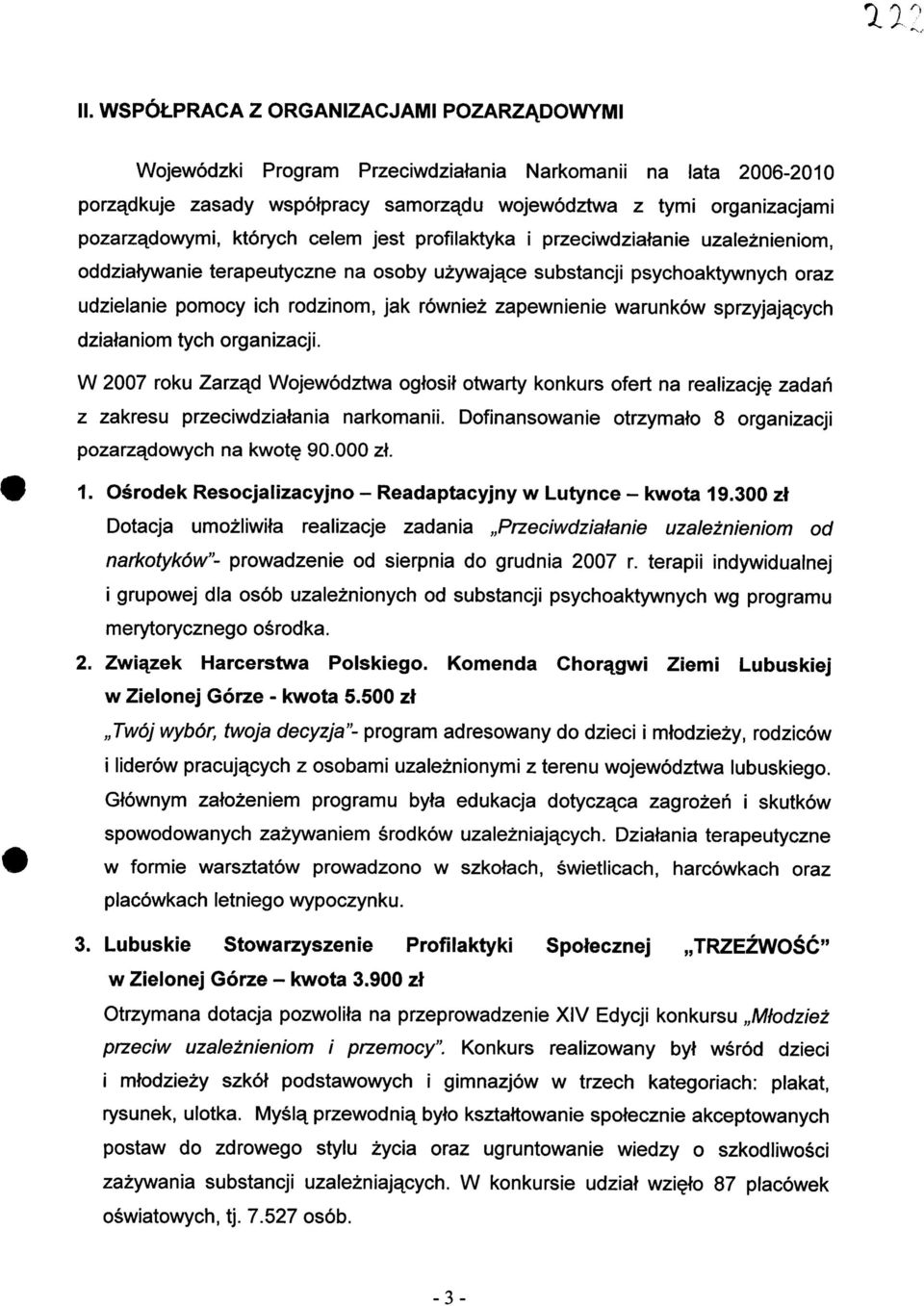ktorych celem jest profilaktyka i przeciwdziatanie uzaleznieniom, oddziatywanie terapeutyczne na osoby uzywaja^ce substancji psychoaktywnych oraz udzielanie pomocy ich rodzinom, jak rowniez