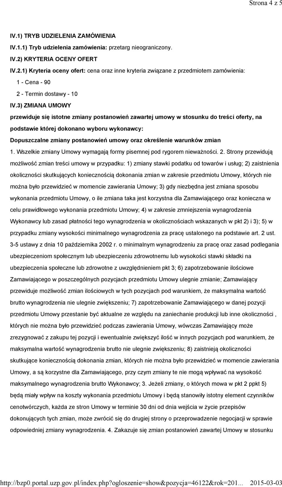 3) ZMIANA UMOWY przewiduje się istotne zmiany postanowień zawartej umowy w stosunku do treści oferty, na podstawie której dokonano wyboru wykonawcy: Dopuszczalne zmiany postanowień umowy oraz