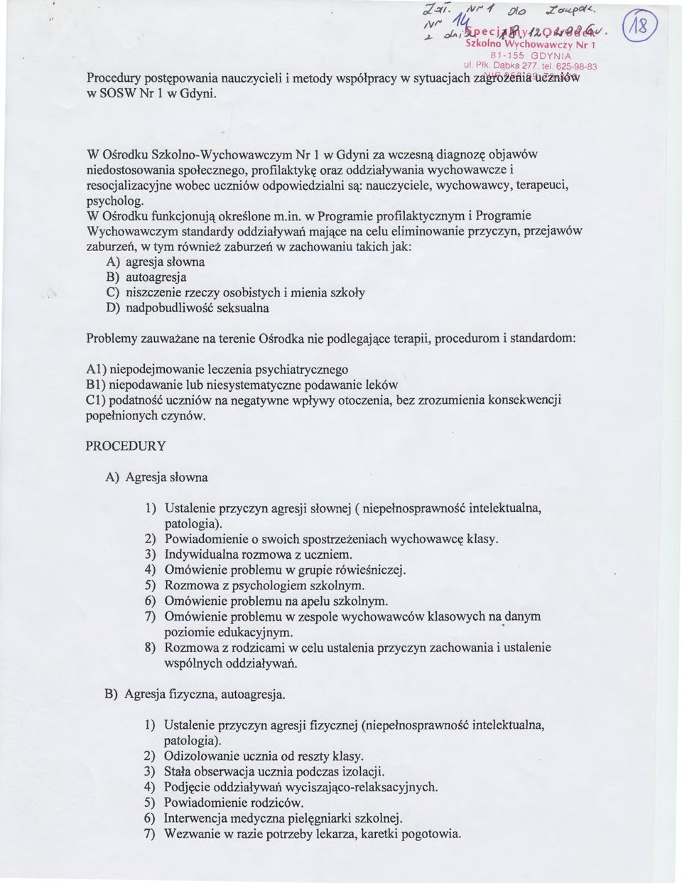 W Ośrodku Szkolno-Wychowawczym Nr 1 w Gdyni za wczesną diagnozę objawów niedostosowania społecznego, profilaktykę oraz oddziaływania wychowawcze i resocjalizacyjne wobec uczniów odpowiedzialni są: