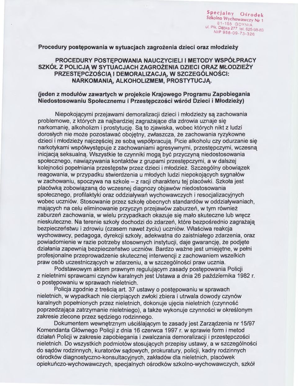 ZAGROŻENIA DZIECI ORAZ MŁODZIEŻY PRZESTĘPCZOŚCIĄ I DEMORALIZACJĄ, W SZCZEGÓLNOŚCI: NARKOMANIĄ, ALKOHOLIZMEM, PROSTYTUCJĄ.