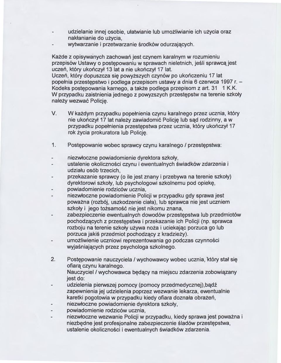 Uczeń, który dopuszcza się powyższych czynów po ukończeniu 17 lat popełnia przestępstwo i podlega przepisom ustawy a dnia 6 czerwca 1997 r.