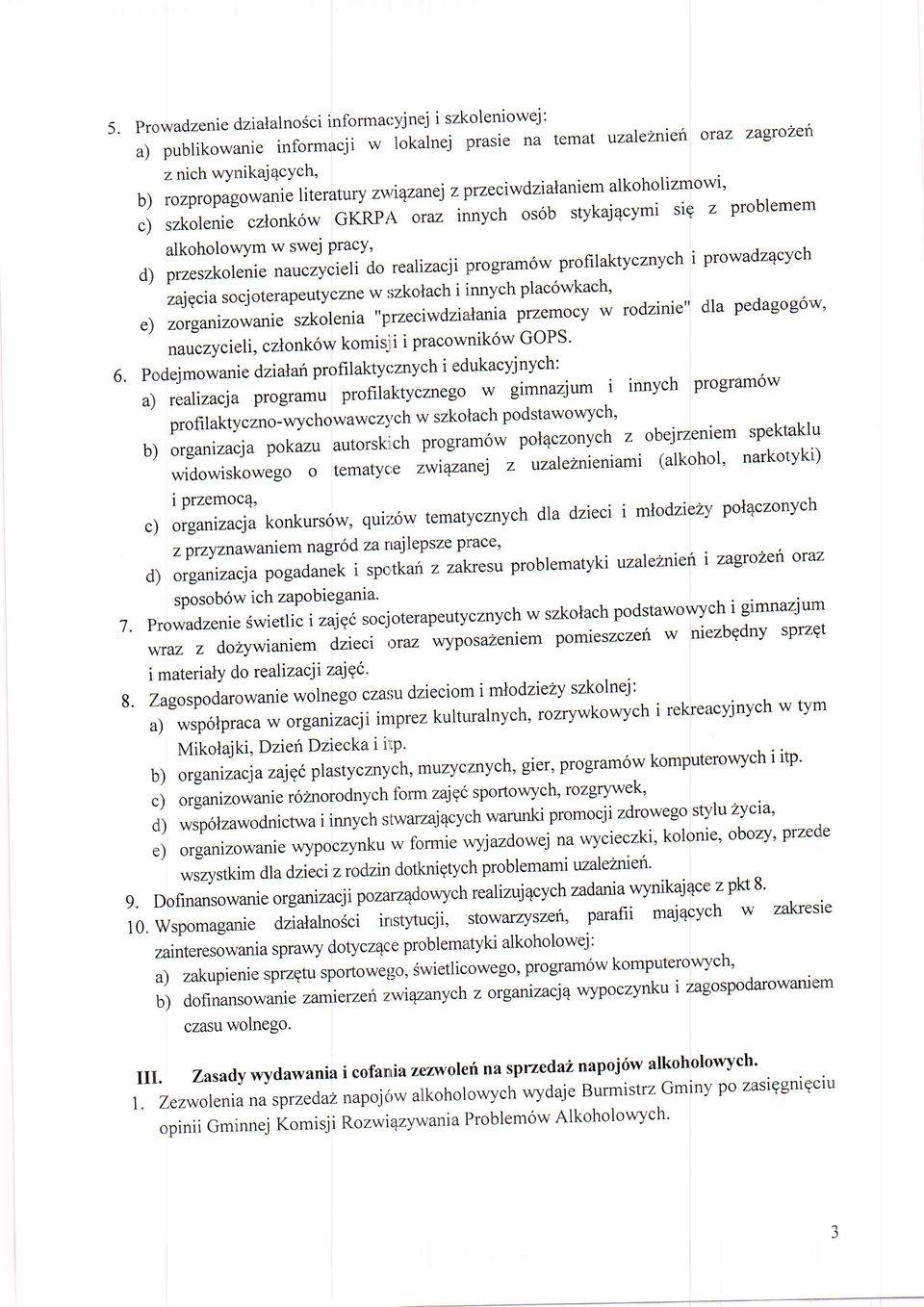 profilaktycznych i prowadz4cych zajqciasocj oterapeutyczne w szkolach i innych plac6wkach' e) zorganizowanie szkolenia "przeciwdzialania przemocy w rodzinie" dla pedagog6w' nauczycieli, czlonkow