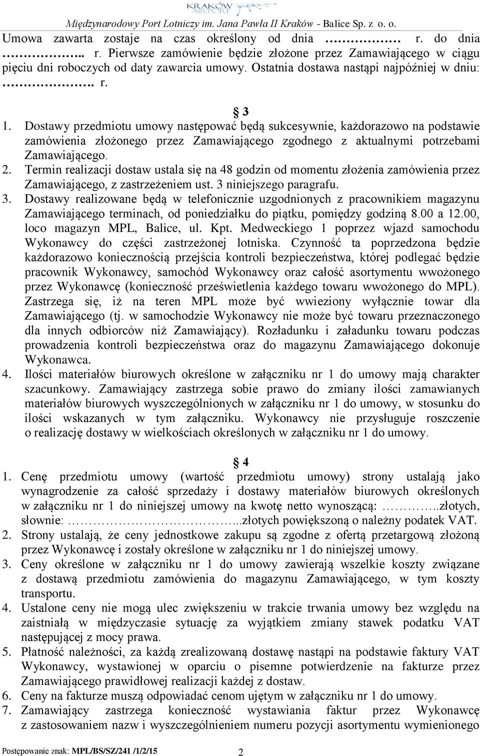Dostawy przedmiotu umowy następować będą sukcesywnie, każdorazowo na podstawie zamówienia złożonego przez Zamawiającego zgodnego z aktualnymi potrzebami Zamawiającego. 2.