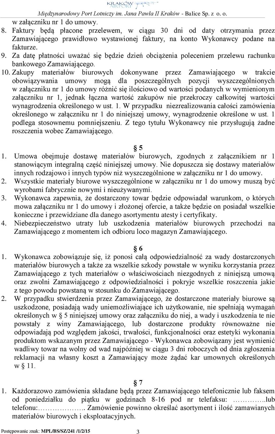 Zakupy materiałów biurowych dokonywane przez Zamawiającego w trakcie obowiązywania umowy mogą dla poszczególnych pozycji wyszczególnionych w załączniku nr 1 do umowy różnić się ilościowo od wartości